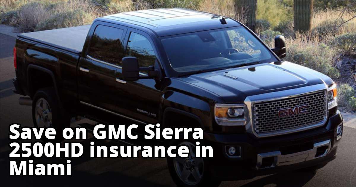 How Much Is Insurance On A Gmc Sierra Save Money on GMC Sierra 2500HD Insurance in Miami, FL
